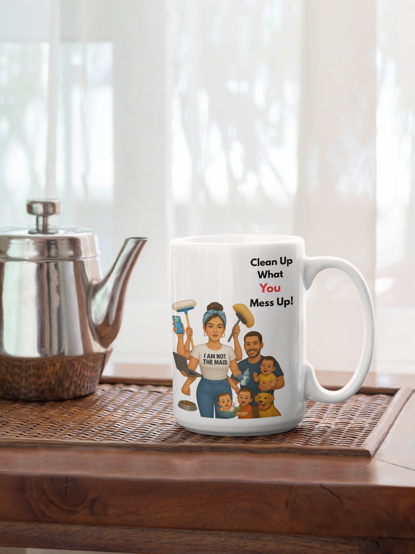 Funny Mom Mug – I Am Not the Maid – Clean Up What YOU Mess Up - Hispanic - White glossy mug